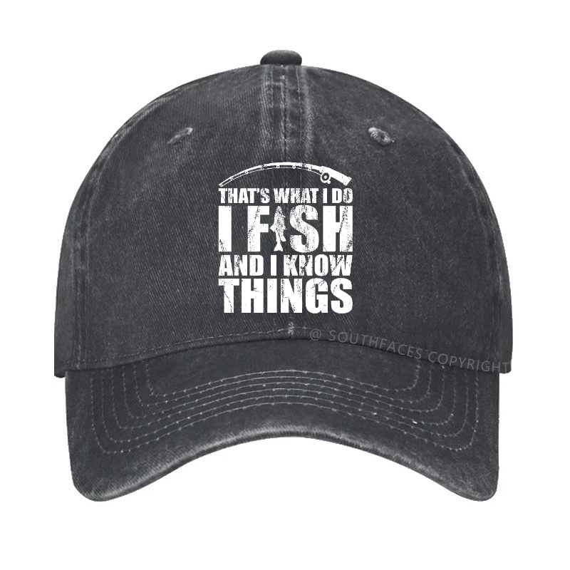 That's What I do I Fish and I know Things Hat