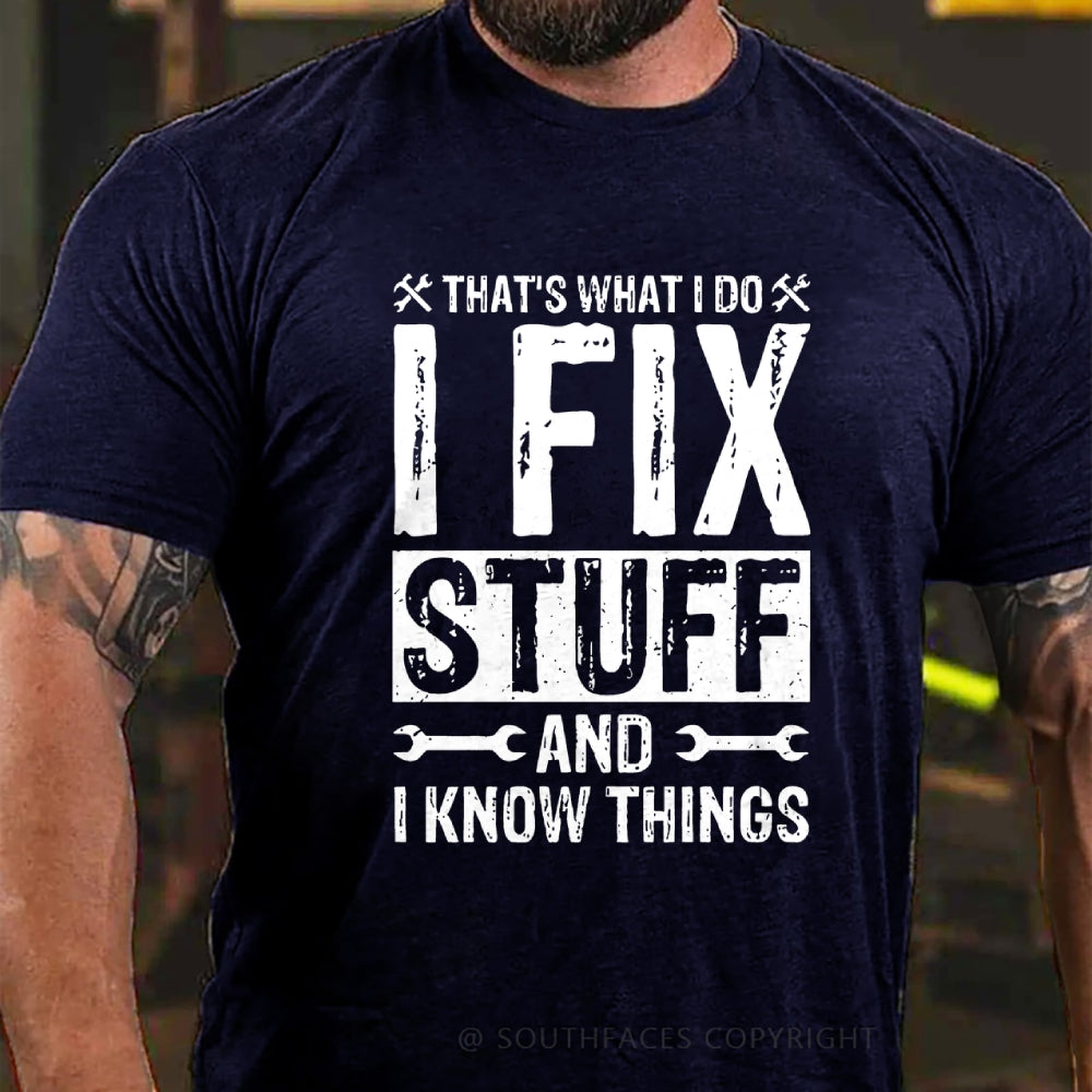 That's What I Do I Fix Stuff And I Know Things T-shirt