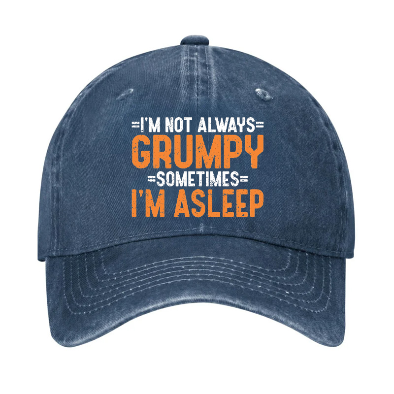 I'm Not Always Grumpy Sometimes I'm Asleep Hat