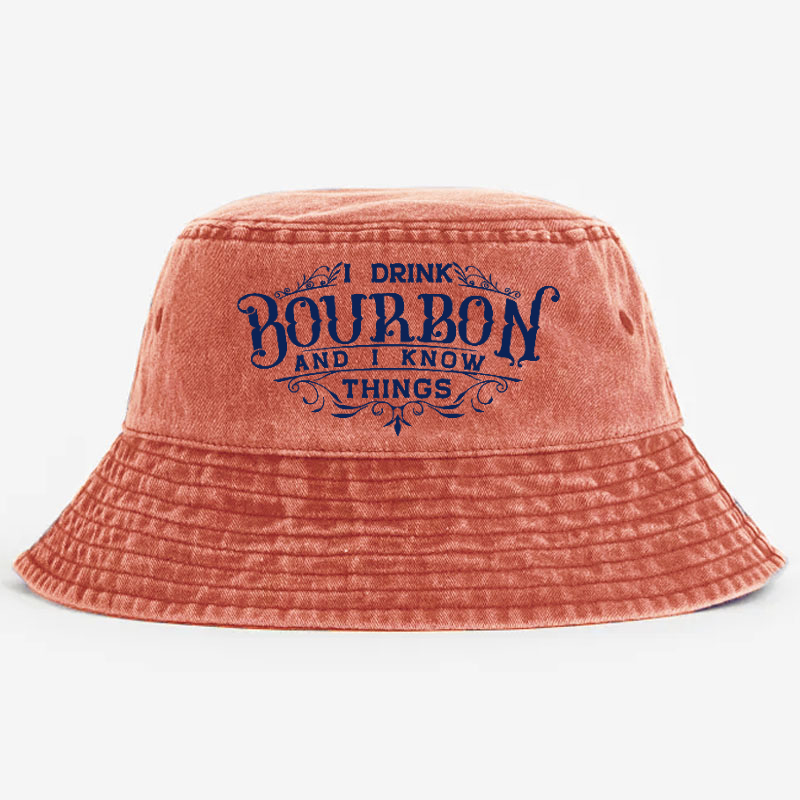 I Drink Bourbon And I Know Things Bucket Hat