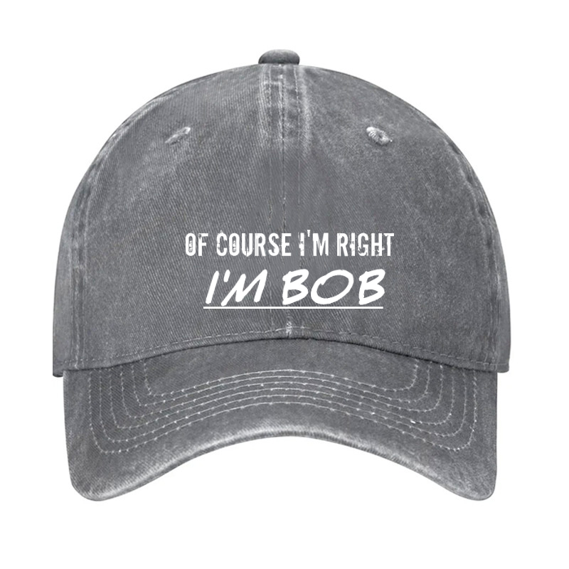 Of Course I'm Right I'm Bob Hat