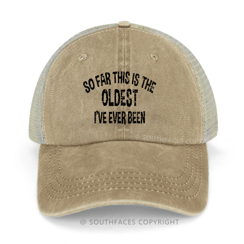 So Far This Is The Oldest I've Ever Been Trucker Cap