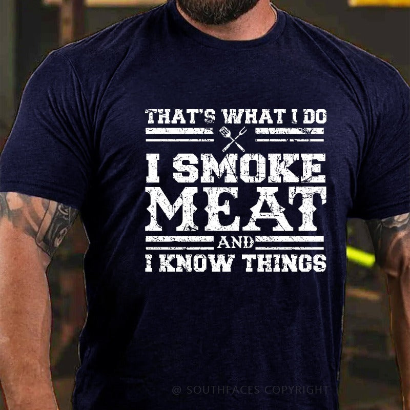 That's What I Do I Smoke Meat And I Know Things Funny Family T-shirt