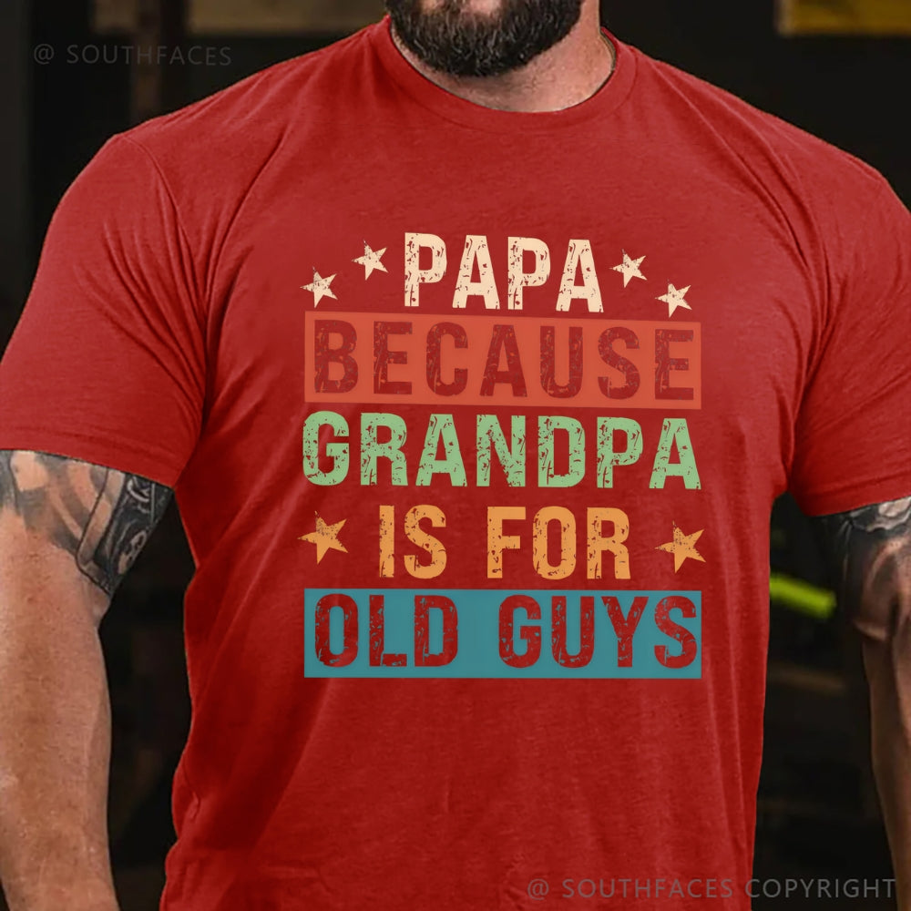 Papa Because Grandpa Is For Old Guys T-Shirt