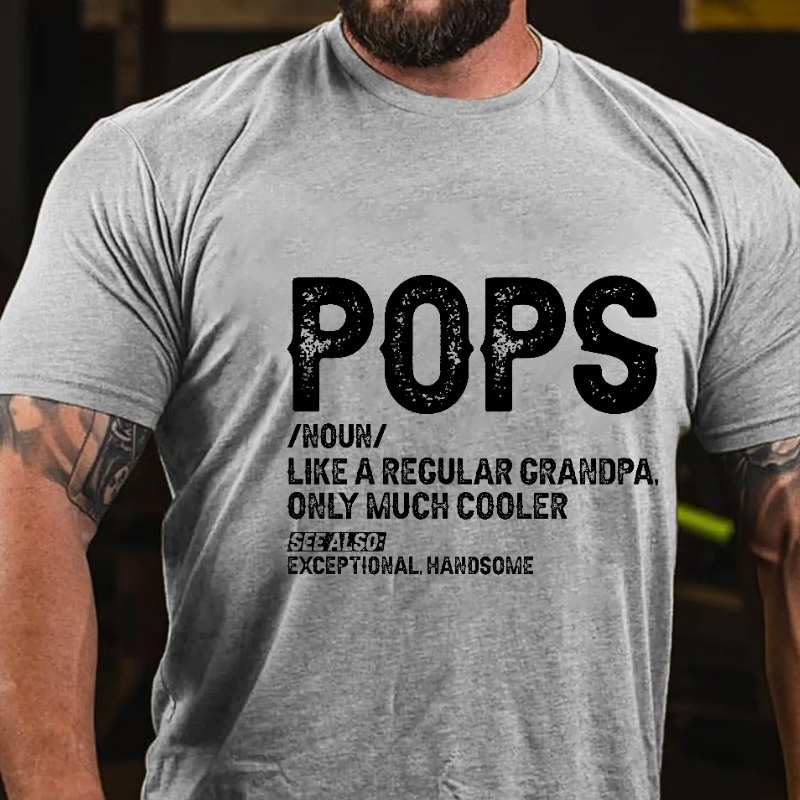 Pops Like A Regular Grandpa Only Much Cooler See Also: Exceptionally Handsome Funny T-shirt