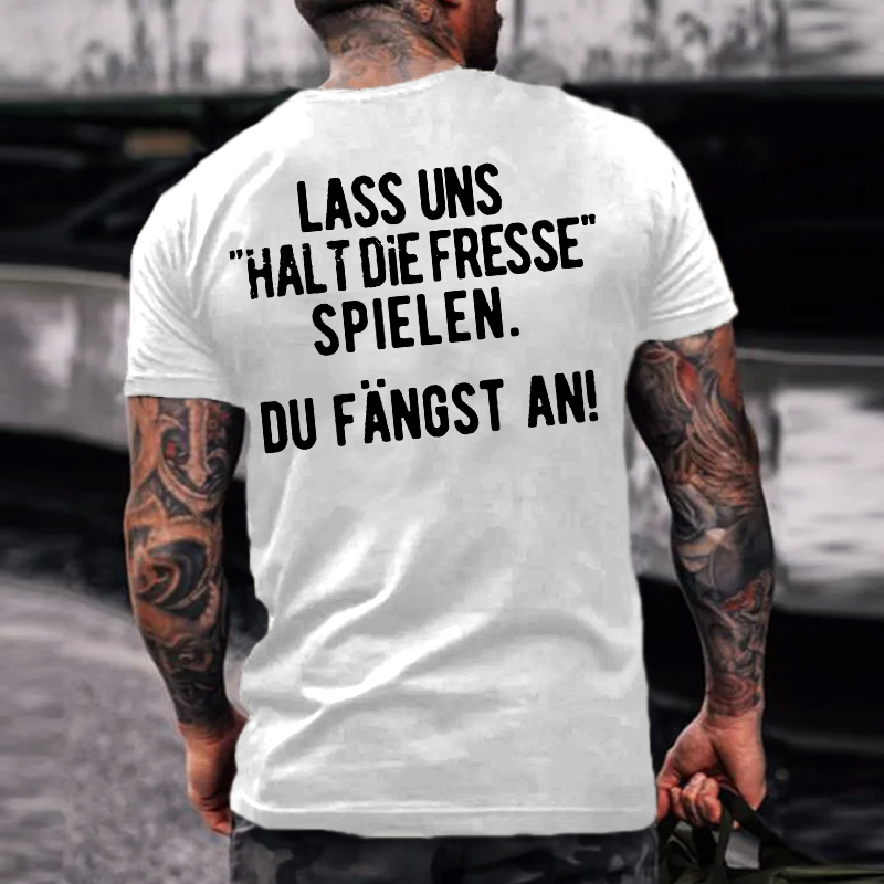 Lass Uns“Halt Die Fresse Spielen”  Du Fängst An！T-shirts