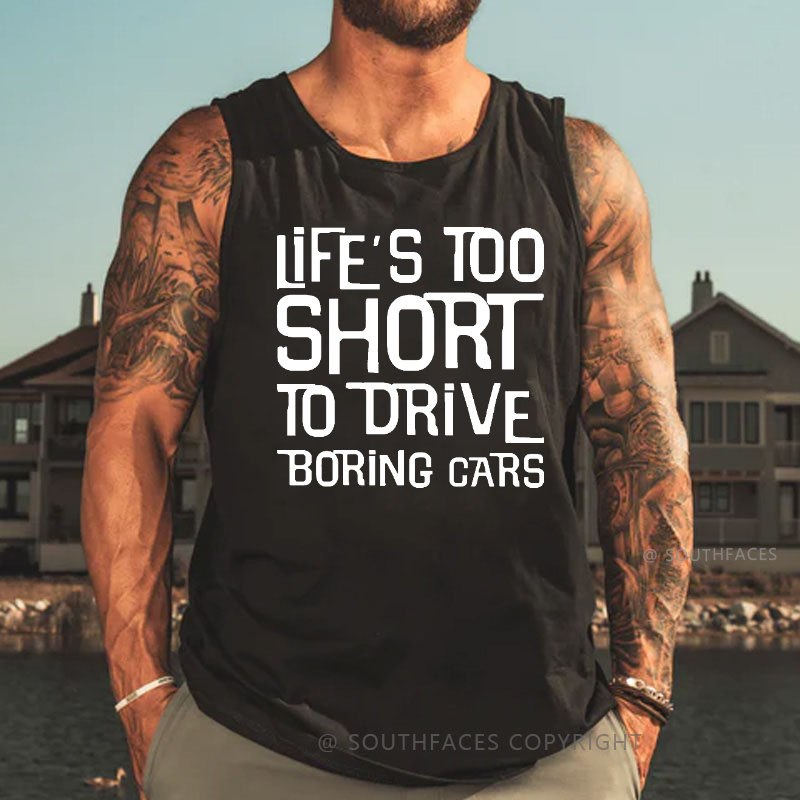 Life's Too Short To Drive Boring Cars Tank Top