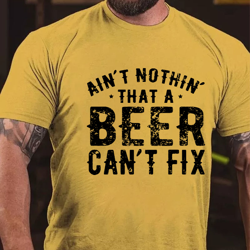 Ain't Nothin' That A Beer Can't Fix Funny Print T-shirt