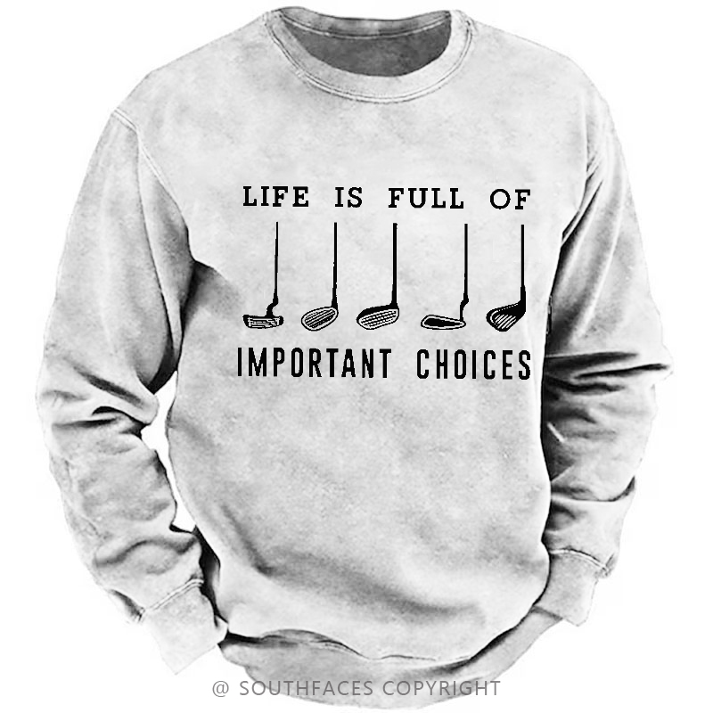 Life Is Full Of Important Choice Golf Player Sweatshirt