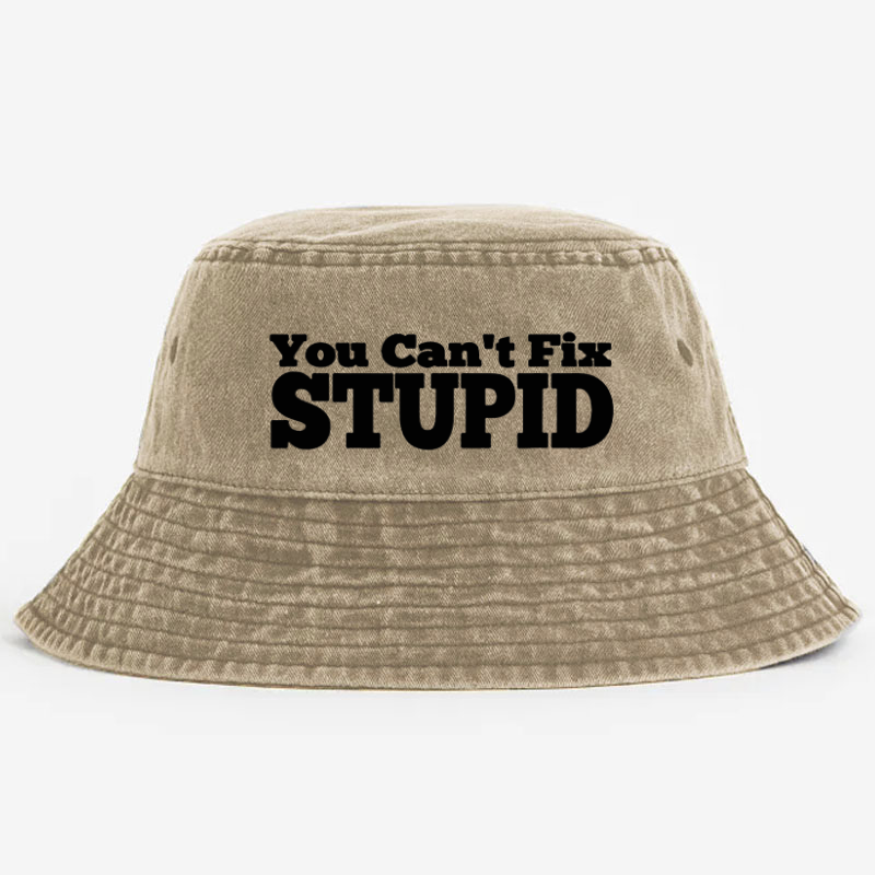 You Can't Fix Stupid Bucket Hat