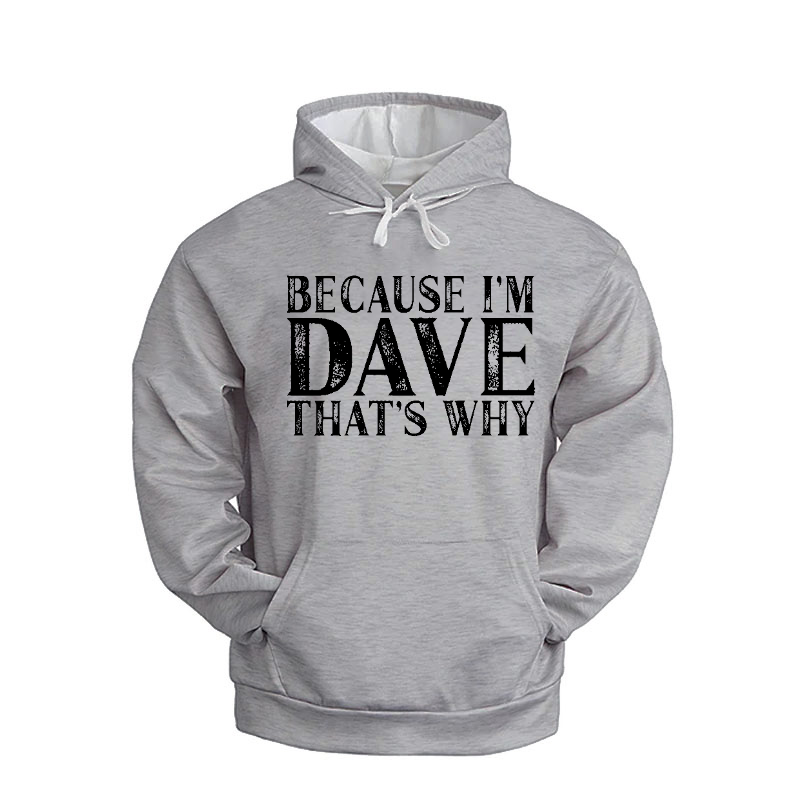 Because I'm Dave That's Why Hoodie