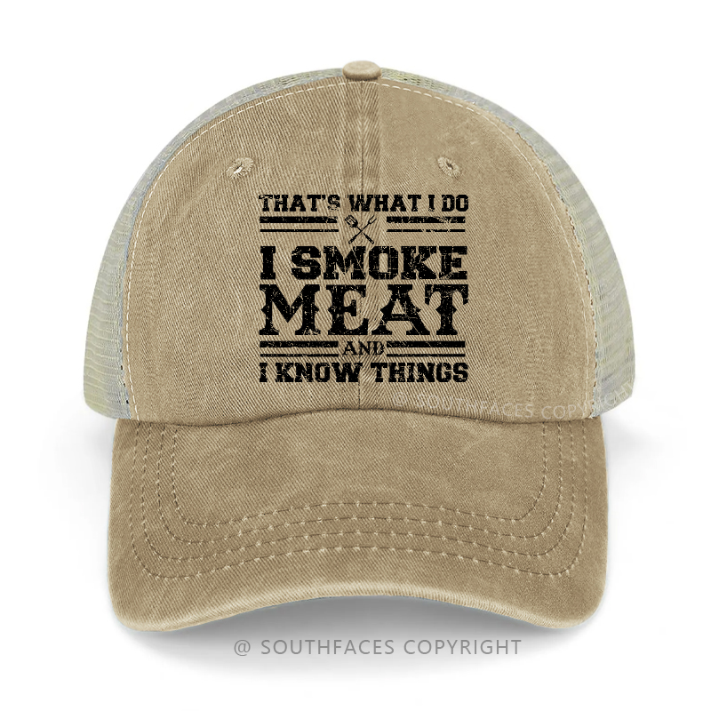 That's What I Do I Smoke Meat And I Know Things Trucker Cap