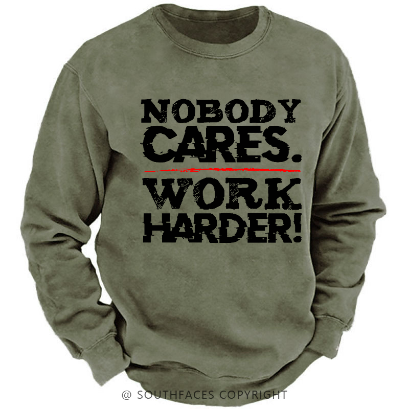 Nobody Cares Work Harder Sarcastic Men's Sweatshirt