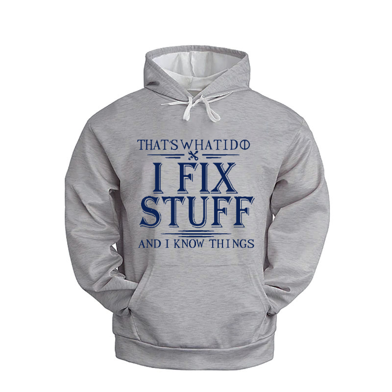 That's What I Do I Fix Stuff And I Know Things Hoodie