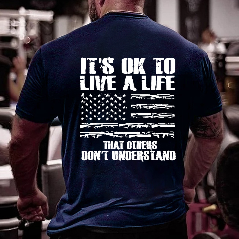It's Ok To Live A Life That Others Don't Understand T-shirt