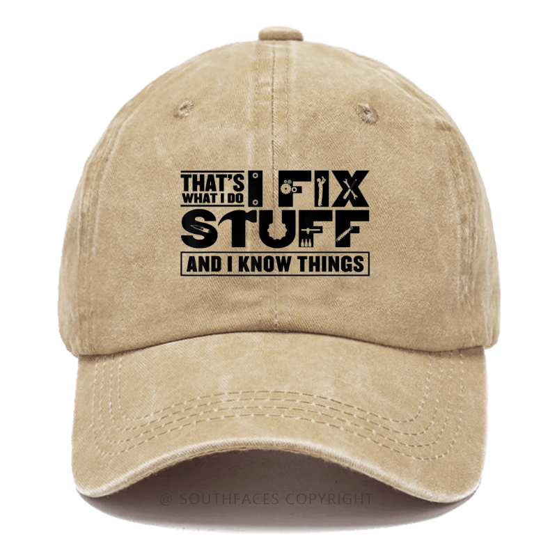 That's What I Do I Fix Stuff And I Know Things Hat