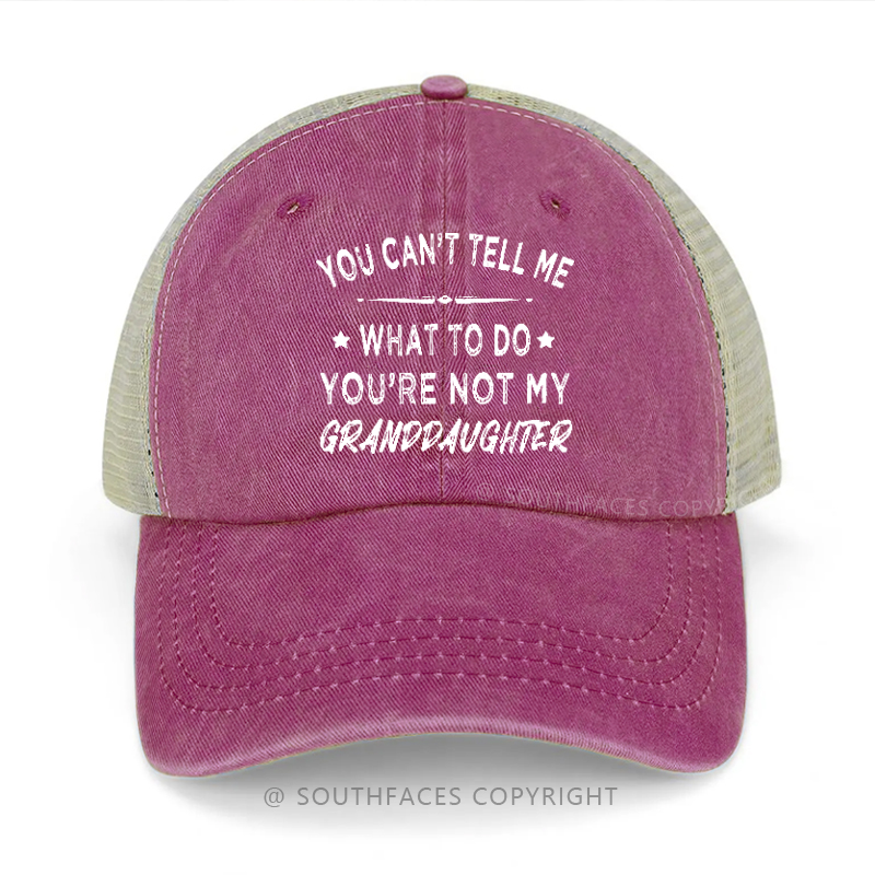 You Can't Tell Me What To Do You're Not My Granddaughter Trucker Cap
