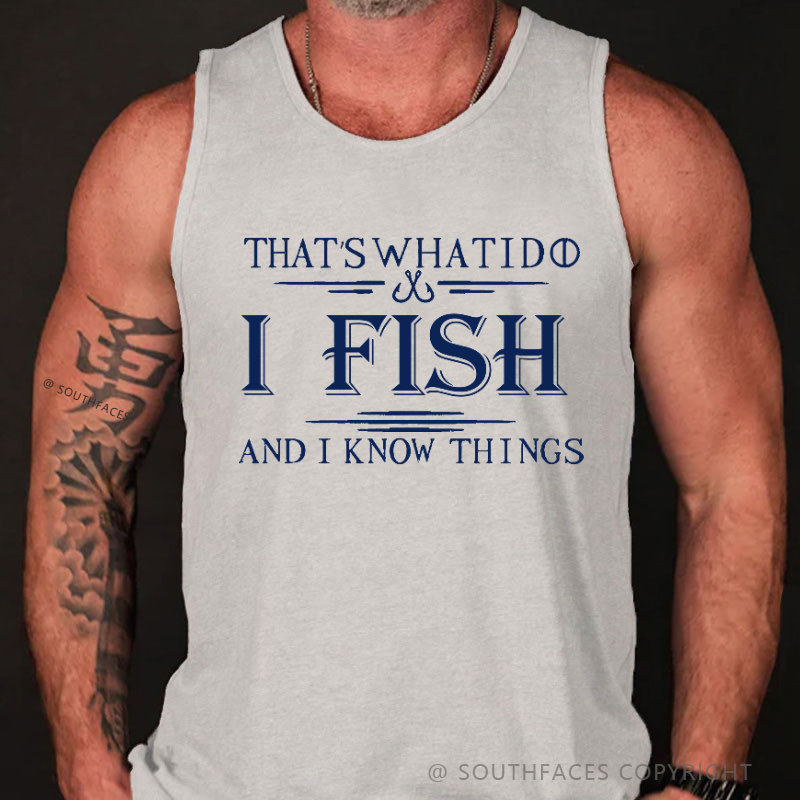That's What I Do I Fish And I Know Things Funny Men's Tank Top