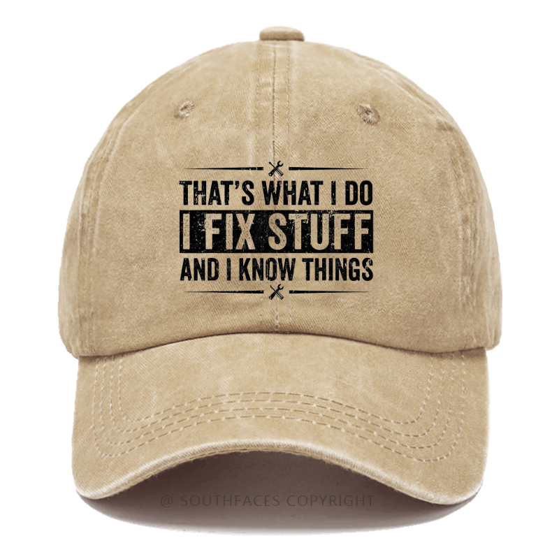 That's What I Do I Fix Stuff And I Know Things Funny Hat