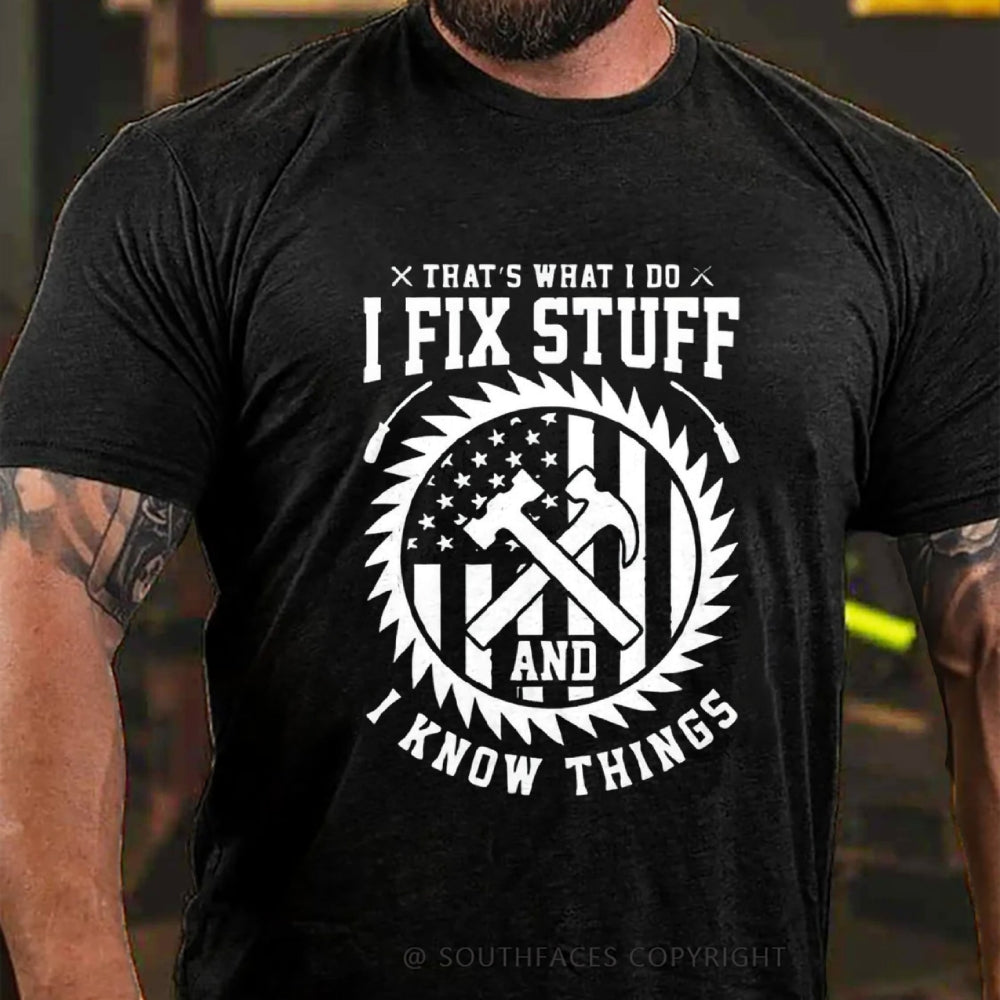 That's What I Do I Fix Stuff And I Know Things T-Shirt