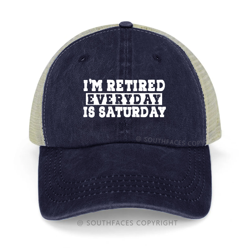 I'm Retired Every Day Is Saturday Funny Trucker Cap