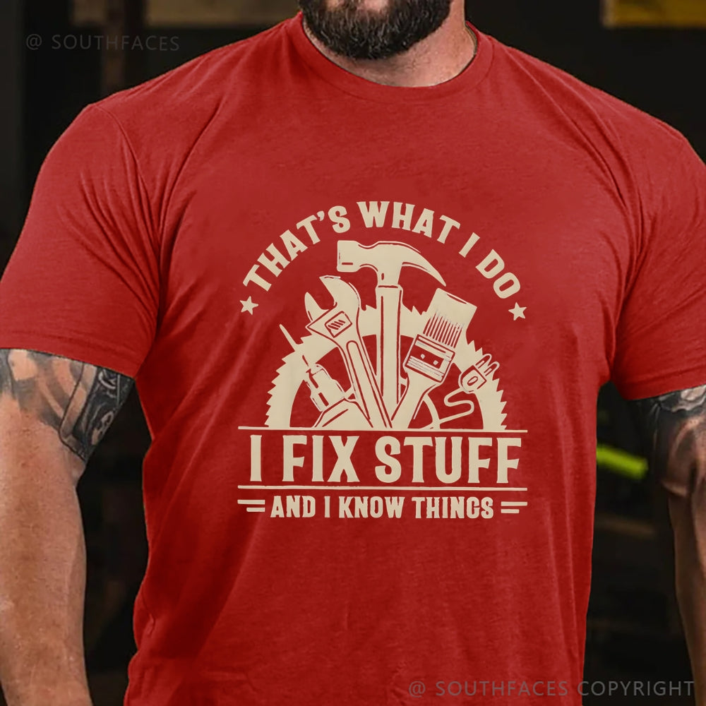 That's What I Do I Fix Stuff And I Know Things T-Shirt