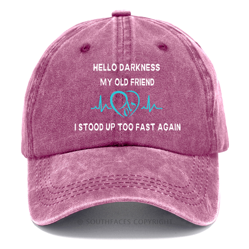 Hello Darkness My Old Friend I Stood Up Too Fast Again Funny Print Hats