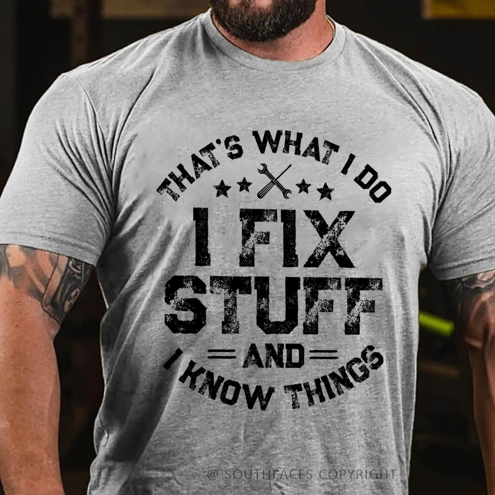 That's What I Do I Fix Stuff And I Know Things T-shirt