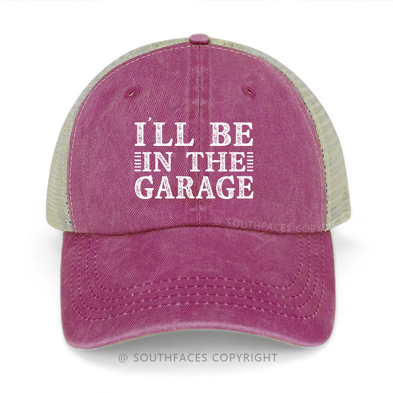 I'll Be In The Garage Trucker Cap