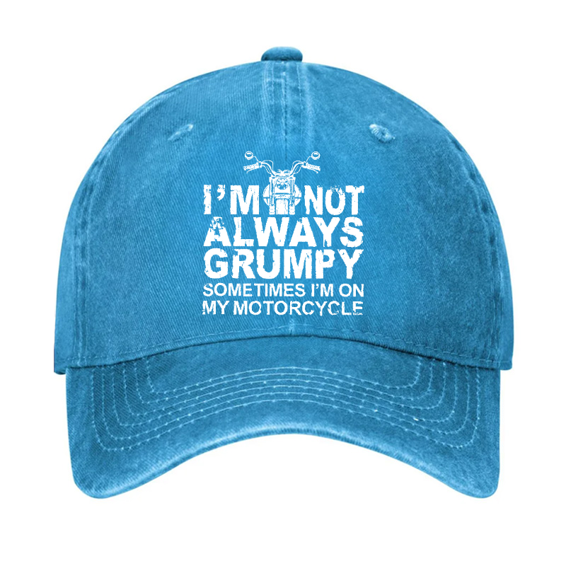 I'm Not Always Grumpy Sometimes I'm On My Motorcycle Hat