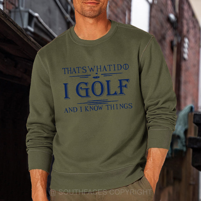 That's What I Do I Golf And I Know Things Sweatshirt