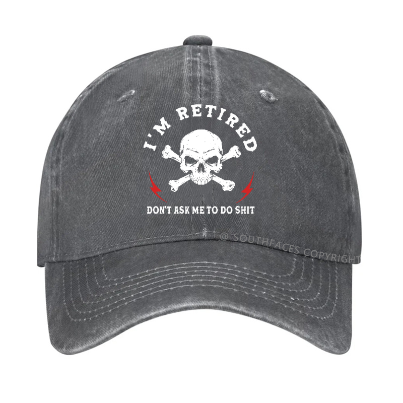 I'm Retired Don't Ask Me To Do Shit Hat