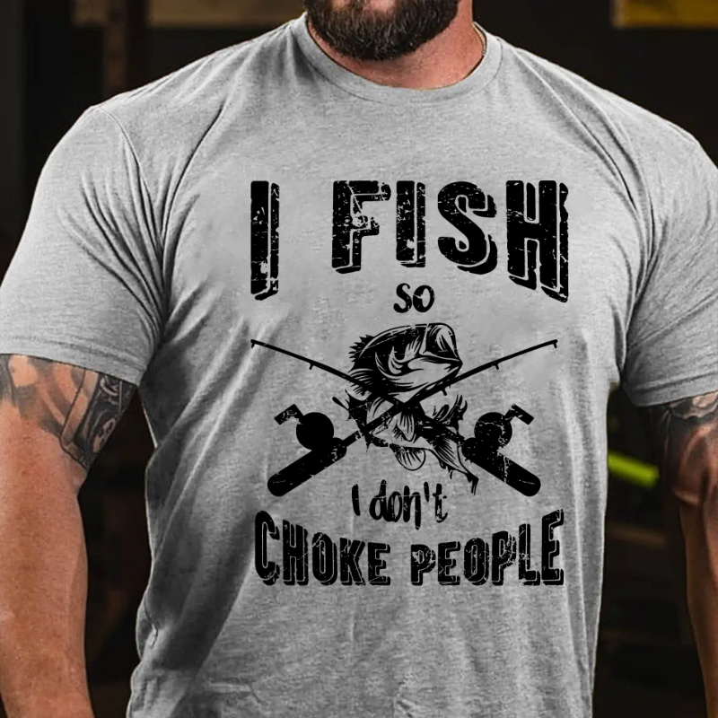 I Fish So I Don't Choke People Funny Sayings Fishing T-shirt