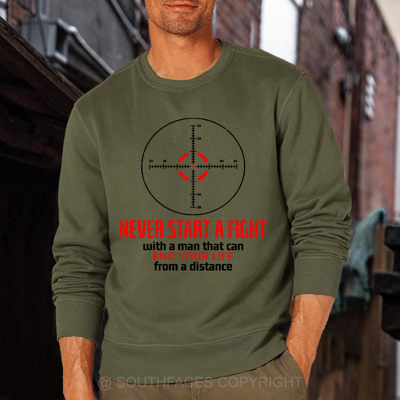 Never Start A Fight With A Man That Can End Your Life From A Distance Sweatshirt
