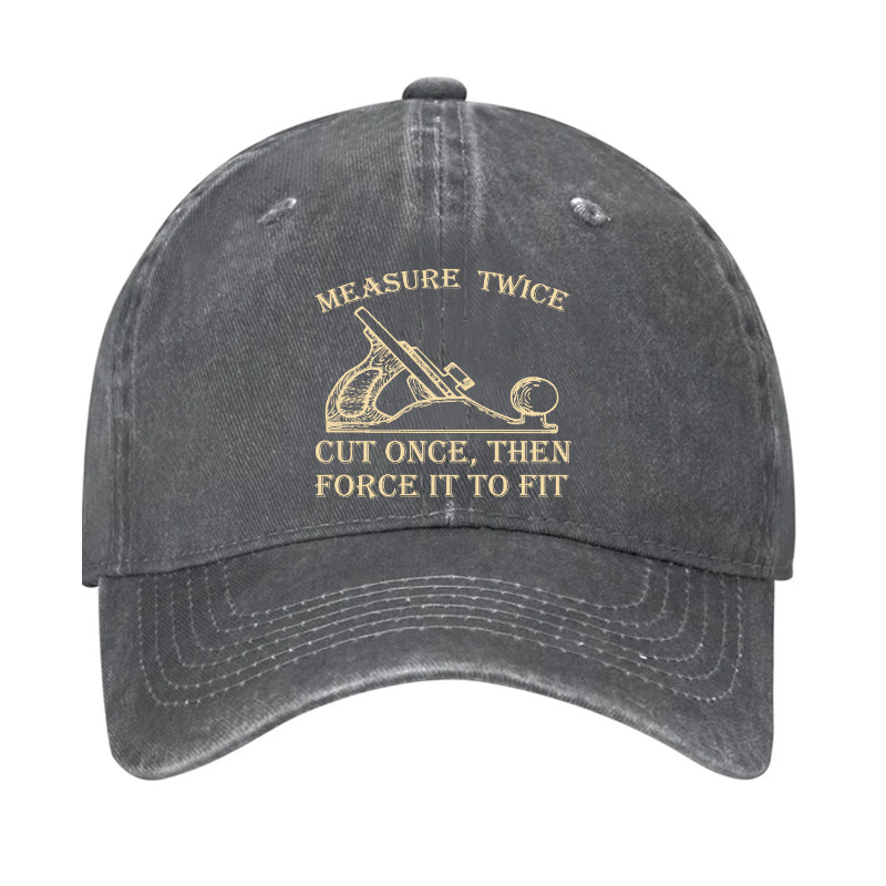 Measure Twice Cut Once, Then Force It To Fit Hat