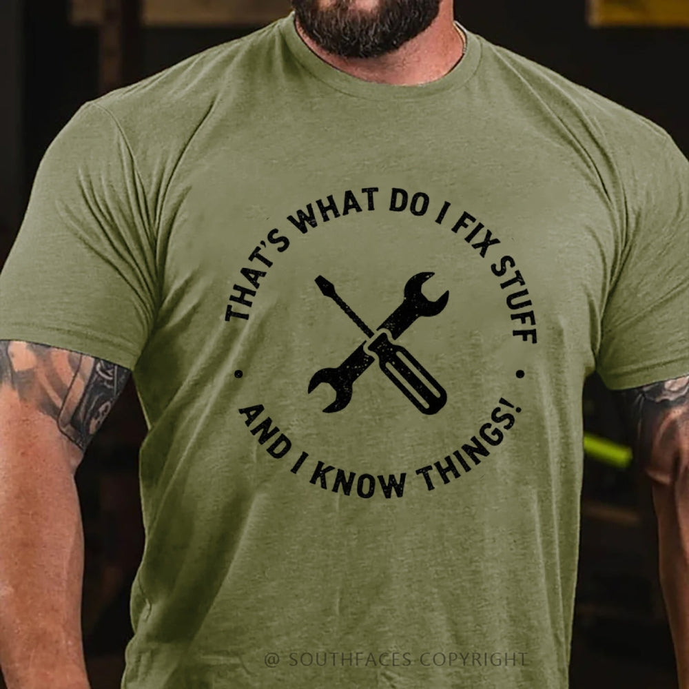 That's What I Do I Fix Stuff And I Know Things T-Shirt