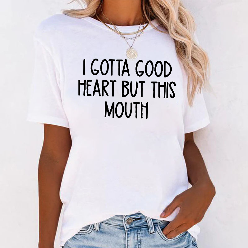 I Gotta Good Heart But This Mouth Funny T-shirt