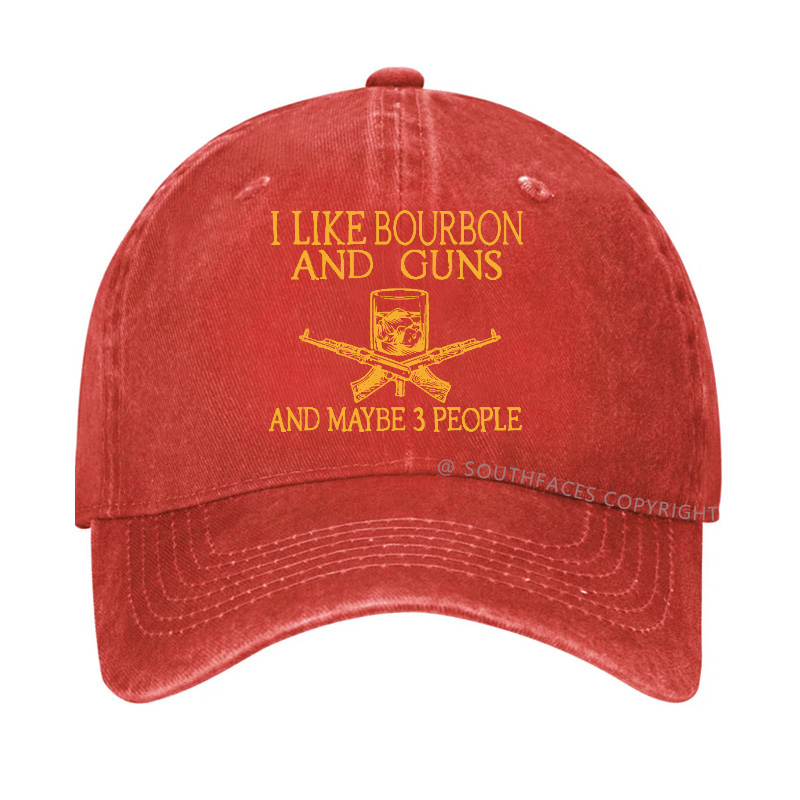 I Like Bourbon And Guns And Maybe 3 People Funny Custom Hats
