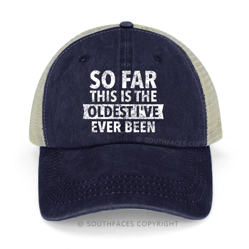 So Far This Is The Oldest I've Ever Been Trucker Cap