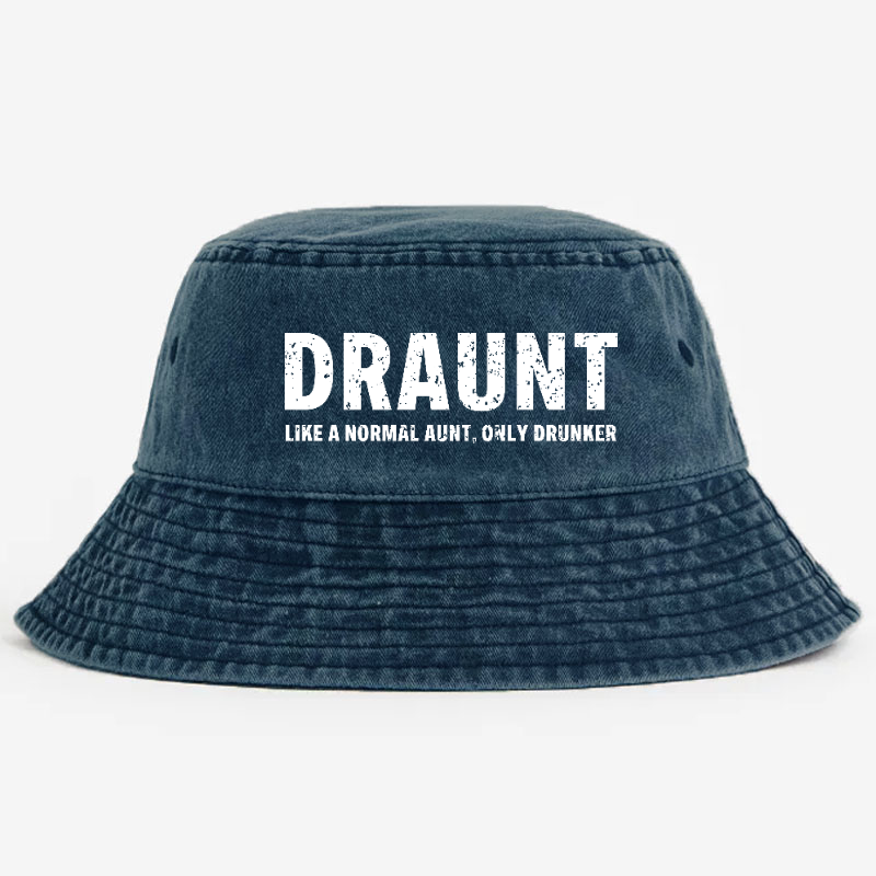 Draunt Like A Normal Aunt Only Drunker Funny Family Gift Bucket Hat