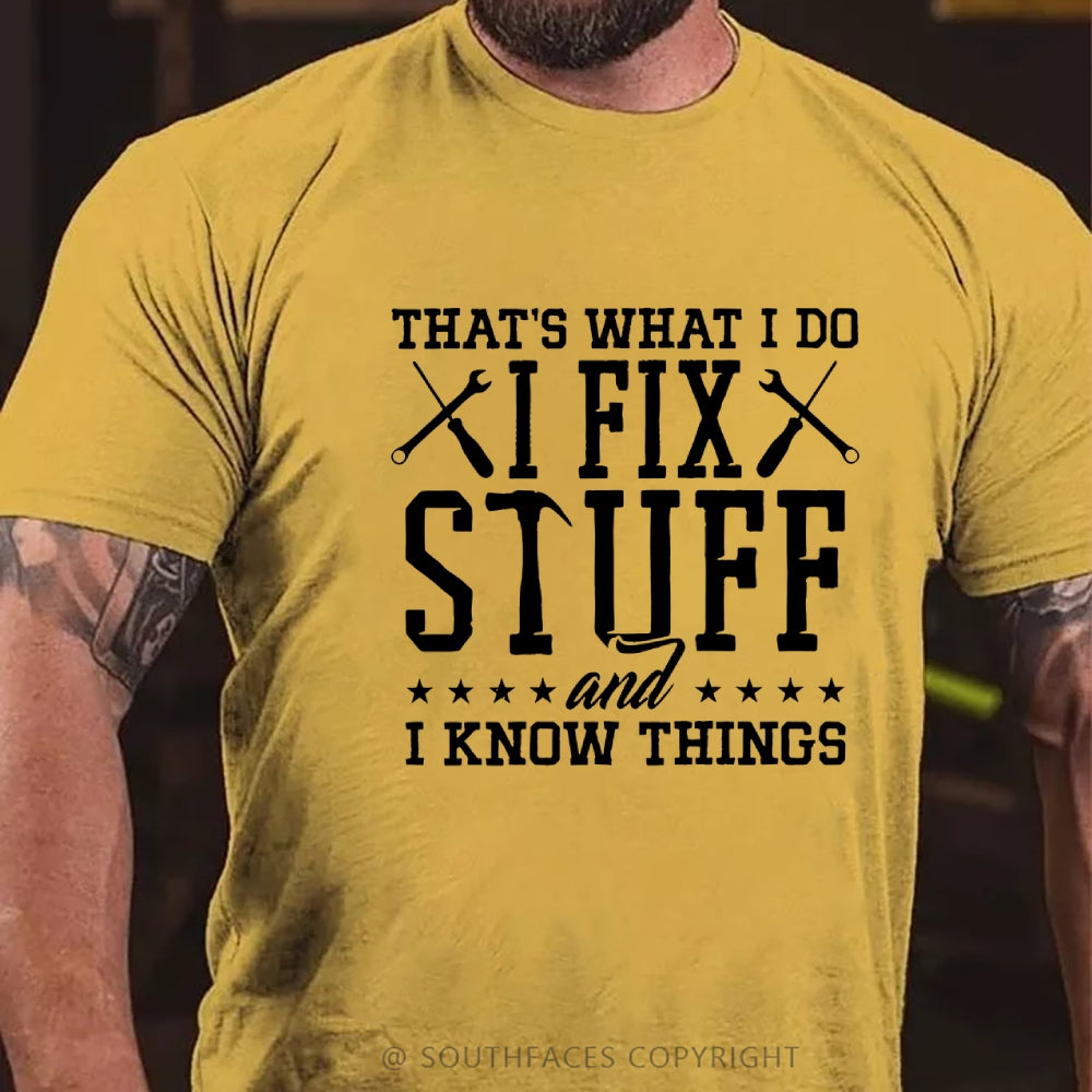 That's What I Do I Fix Stuff And I Know Things T-Shirt