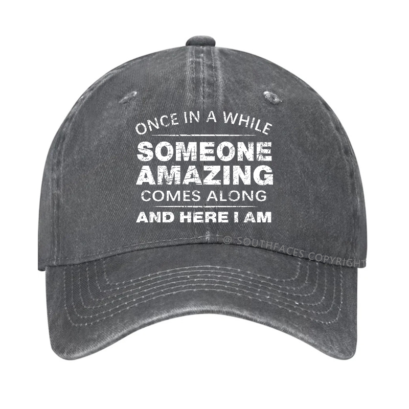 Once In A While Someone Amazing Comes Along And Here I Am Hat