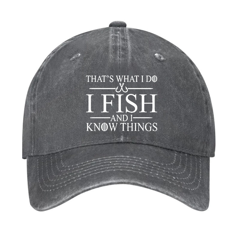 That's What I Do I Fish And I Know Things Hat