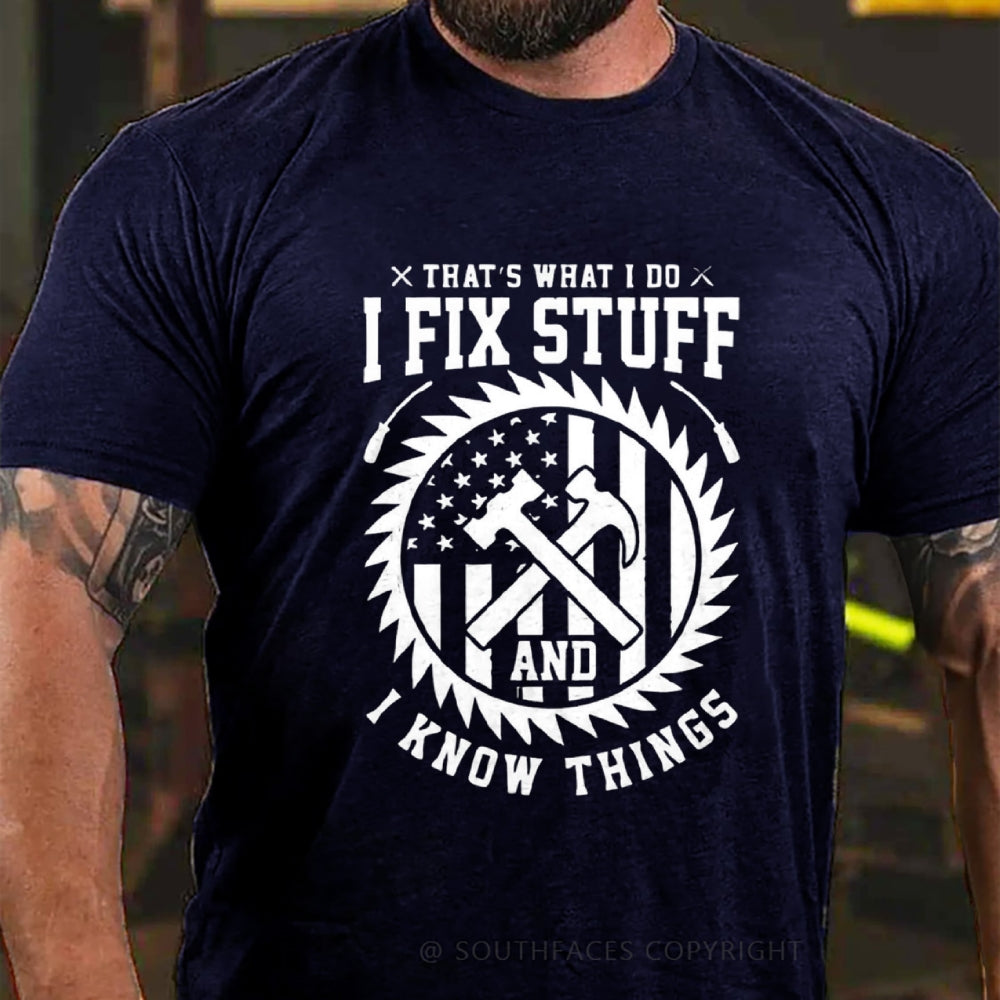 That's What I Do I Fix Stuff And I Know Things T-Shirt