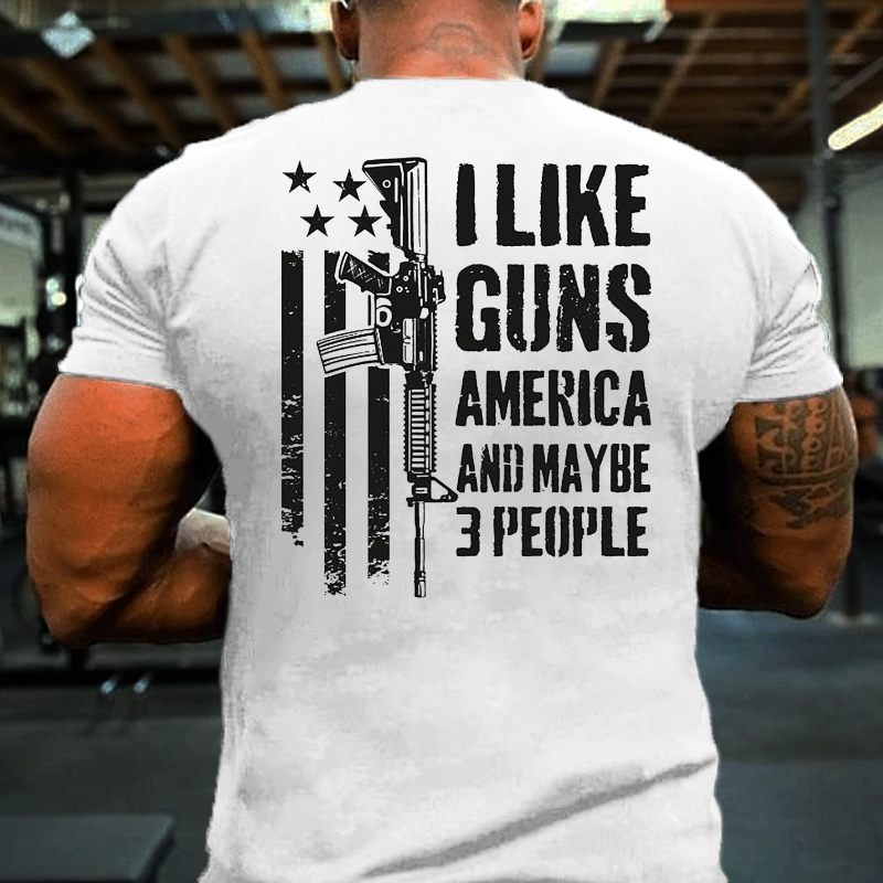 I Like Guns America And Maybe 3 People T-shirt