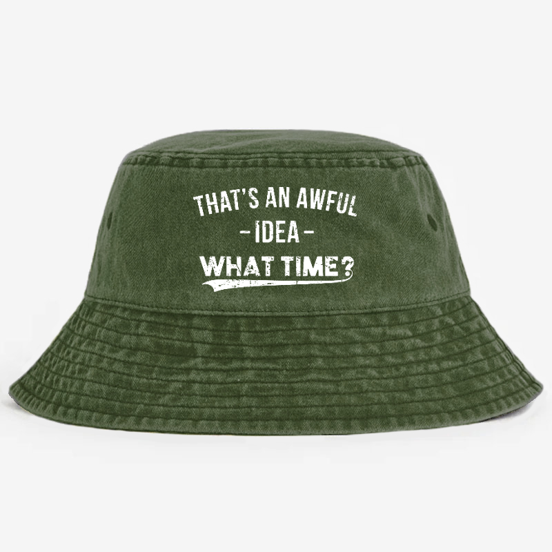 That's an Awful Idea What Time Bucket Hat