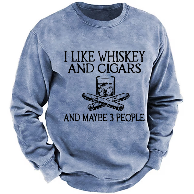 I Like Whiskey And Cigars And Maybe 3 People Funny Print Sweatshirt