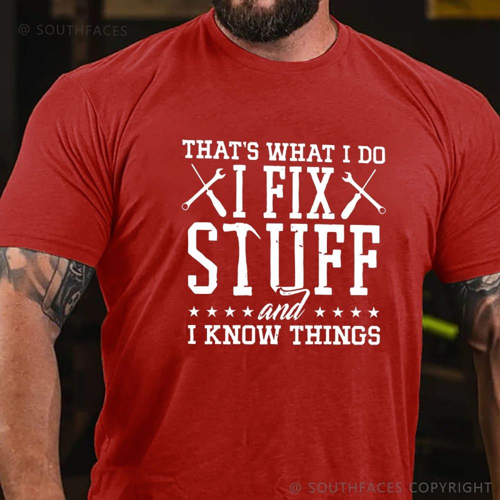 That's What I Do I Fix Stuff And I Know Things T-Shirt