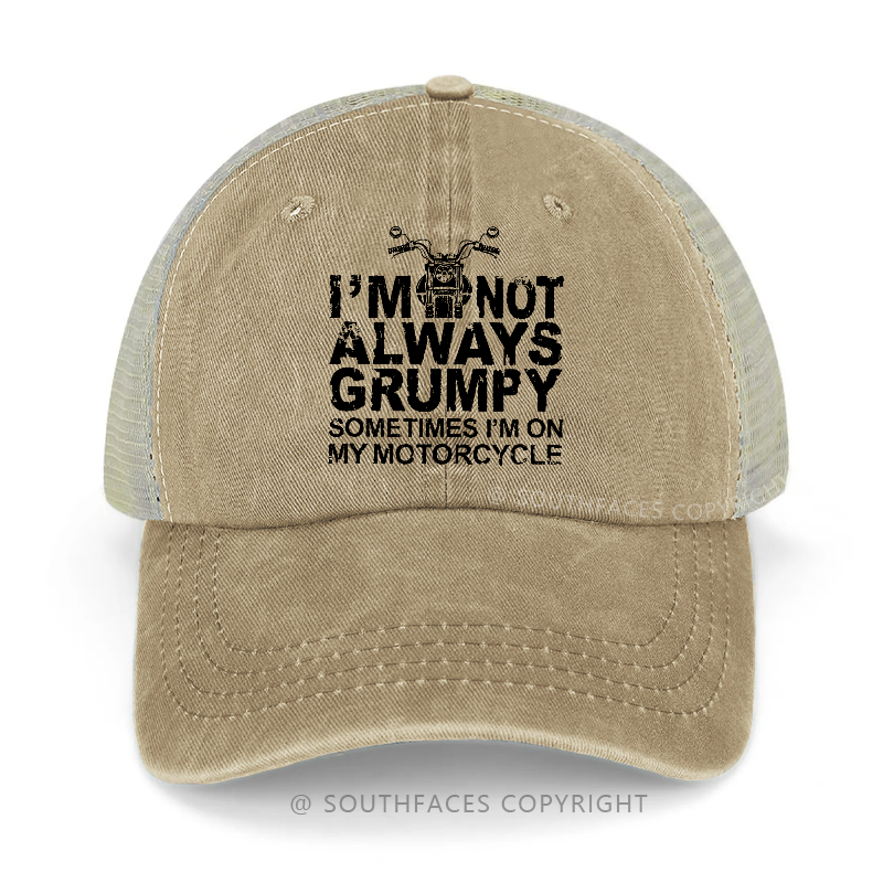 I'm Not Always Grumpy Sometimes I'm On My Motorcycle Trucker Cap