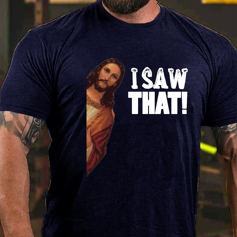 I Saw That Jesus Print Funny T-shirt
